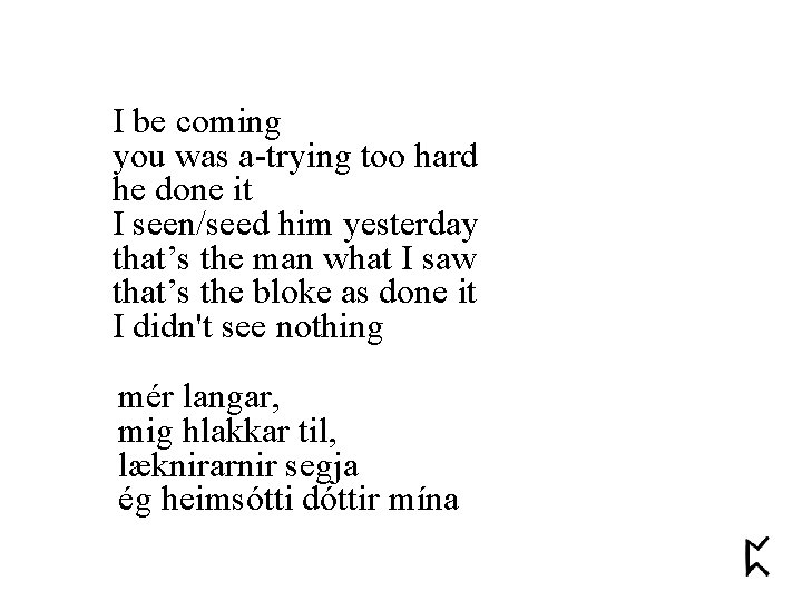 I be coming you was a-trying too hard he done it I seen/seed him