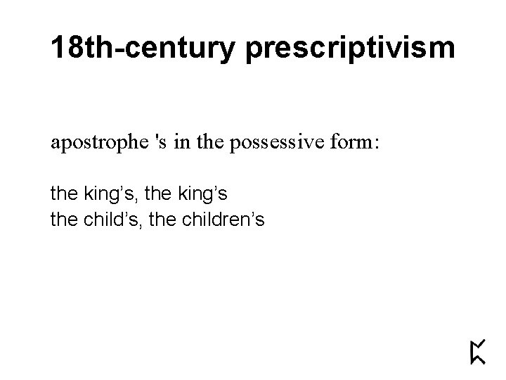 18 th-century prescriptivism apostrophe 's in the possessive form: the king’s, the king’s the