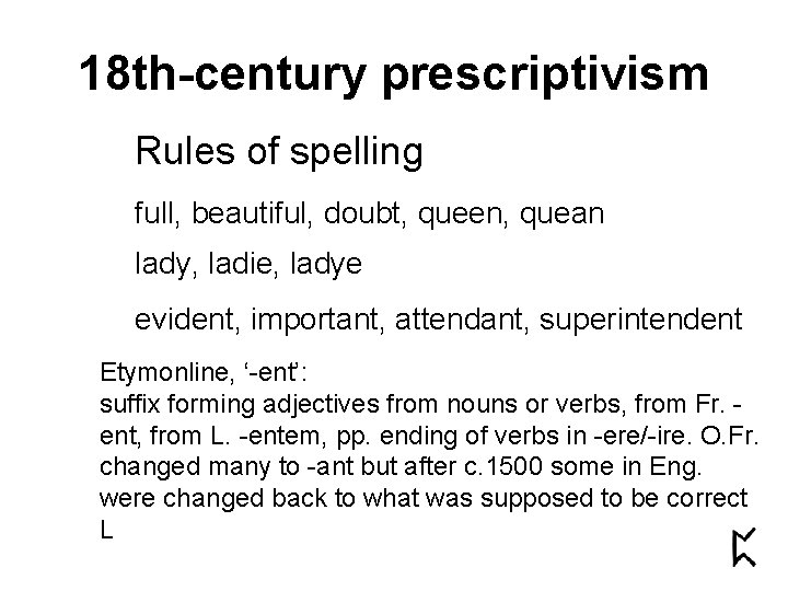 18 th-century prescriptivism Rules of spelling full, beautiful, doubt, queen, quean lady, ladie, ladye