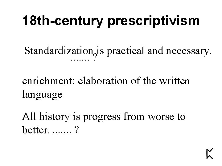 18 th-century prescriptivism Standardization is practical and necessary. . . . ? enrichment: elaboration