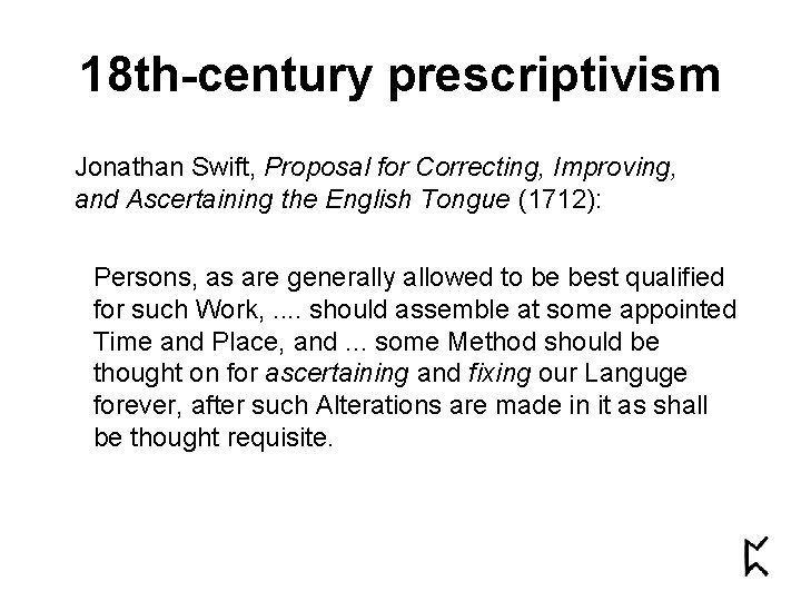 18 th-century prescriptivism Jonathan Swift, Proposal for Correcting, Improving, and Ascertaining the English Tongue