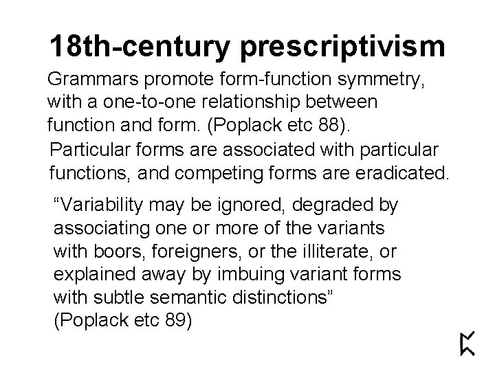 18 th-century prescriptivism Grammars promote form-function symmetry, with a one-to-one relationship between function and