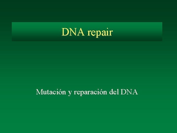 DNA repair Mutación y reparación del DNA 