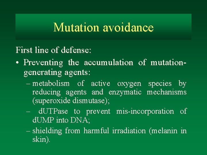 Mutation avoidance First line of defense: • Preventing the accumulation of mutationgenerating agents: –