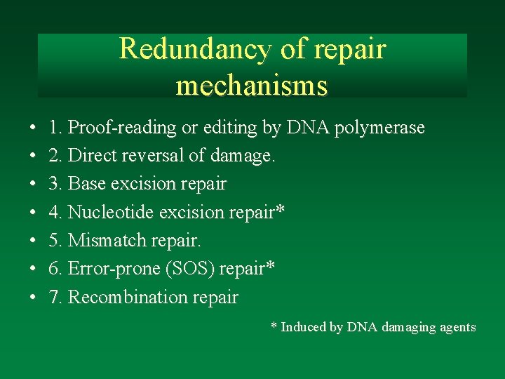 Redundancy of repair mechanisms • • 1. Proof-reading or editing by DNA polymerase 2.
