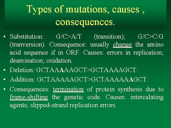 Types of mutations, causes , consequences. • Substitution: G/C>A/T (transition); G/C>C/G (tranversion). Consequence: usually