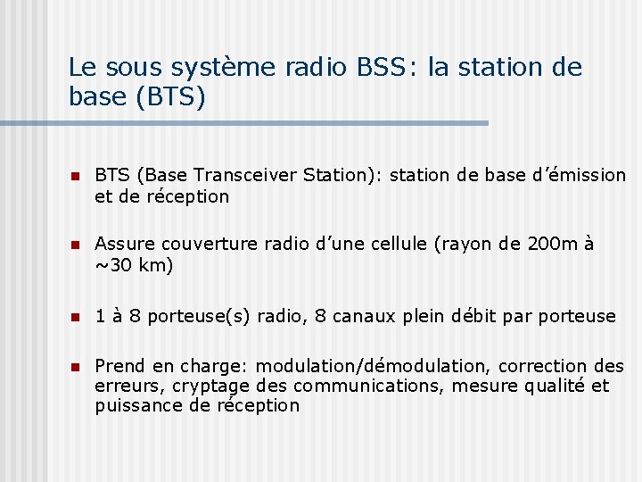 Le sous système radio BSS: la station de base (BTS) BTS (Base Transceiver Station):