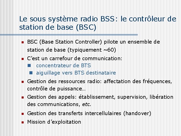Le sous système radio BSS: le contrôleur de station de base (BSC) BSC (Base
