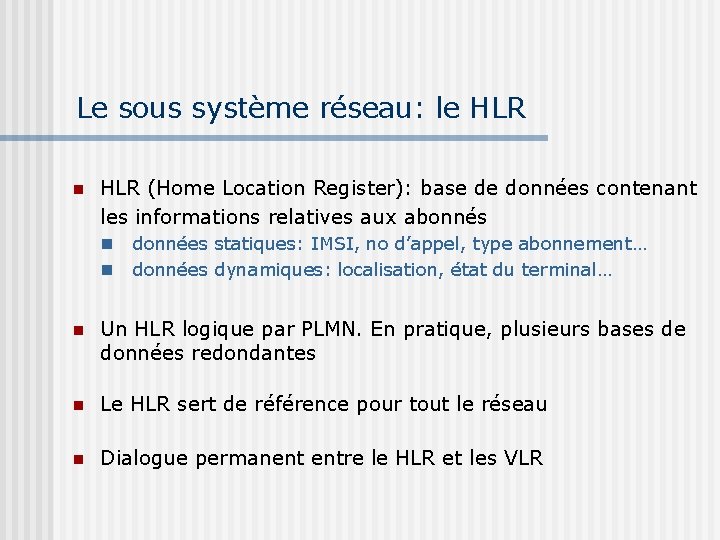 Le sous système réseau: le HLR (Home Location Register): base de données contenant les