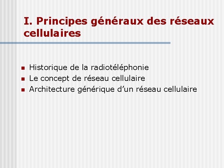 I. Principes généraux des réseaux cellulaires Historique de la radiotéléphonie Le concept de réseau