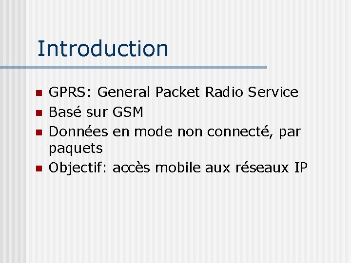 Introduction GPRS: General Packet Radio Service Basé sur GSM Données en mode non connecté,