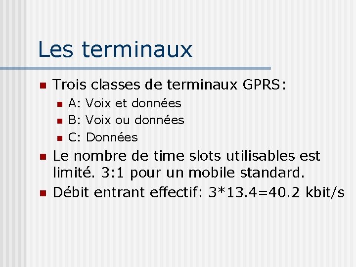 Les terminaux Trois classes de terminaux GPRS: A: Voix et données B: Voix ou