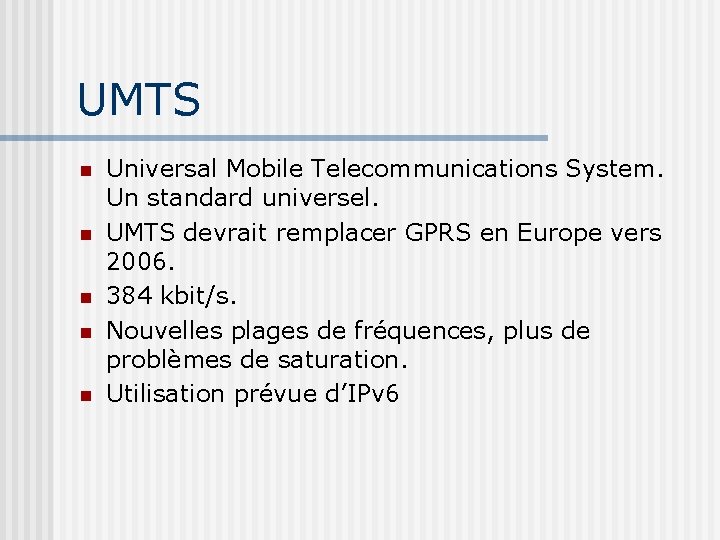 UMTS Universal Mobile Telecommunications System. Un standard universel. UMTS devrait remplacer GPRS en Europe