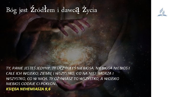 Bóg jest źródłem i dawcą życia TY, PANIE JESTEŚ JEDYNY. TY UCZYNIŁEŚ NIEBIOSA, NIEBIOSA