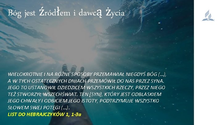 Bóg jest źródłem i dawcą życia WIELOKROTNIE I NA RÓŻNE SPOSOBY PRZEMAWIAŁ NIEGDYŚ BÓG