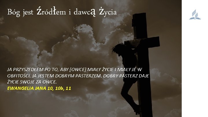 Bóg jest źródłem i dawcą życia JA PRZYSZEDŁEM PO TO, ABY [OWCE] MIAŁY ŻYCIE