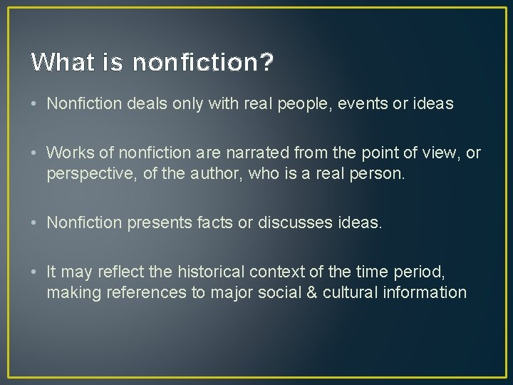 What is nonfiction? • Nonfiction deals only with real people, events or ideas •