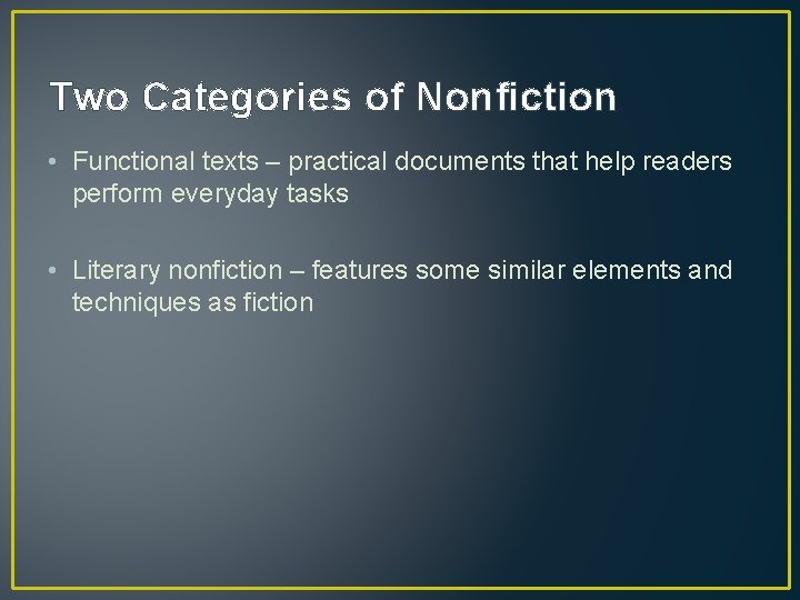 Two Categories of Nonfiction • Functional texts – practical documents that help readers perform