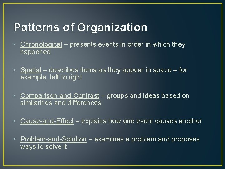 Patterns of Organization • Chronological – presents events in order in which they happened