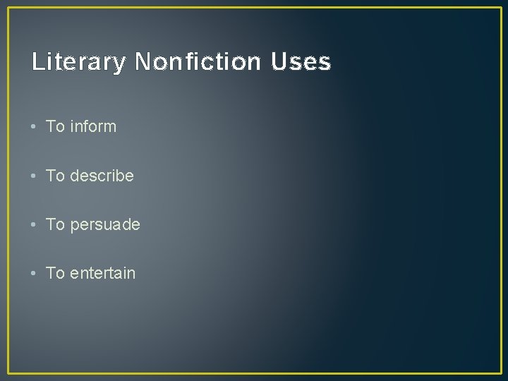 Literary Nonfiction Uses • To inform • To describe • To persuade • To