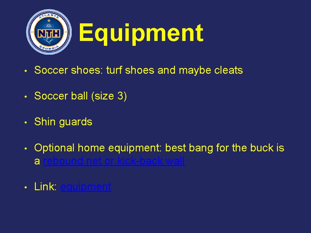 Equipment • Soccer shoes: turf shoes and maybe cleats • Soccer ball (size 3)
