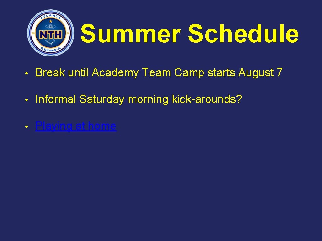 Summer Schedule • Break until Academy Team Camp starts August 7 • Informal Saturday
