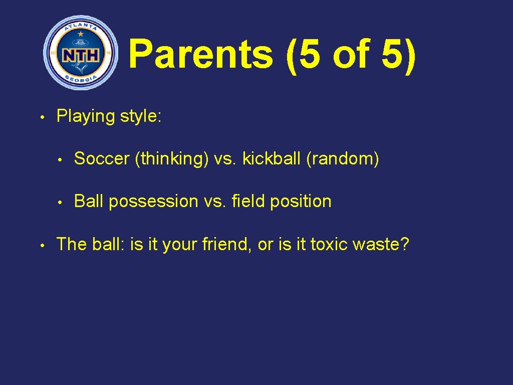 Parents (5 of 5) • • Playing style: • Soccer (thinking) vs. kickball (random)