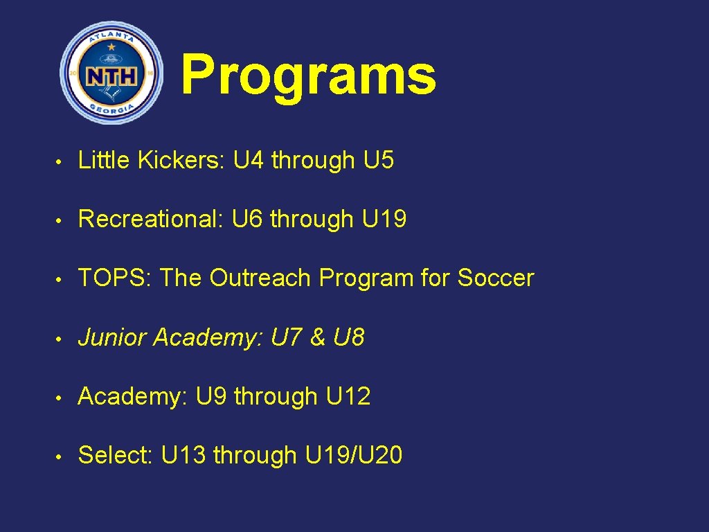 Programs • Little Kickers: U 4 through U 5 • Recreational: U 6 through