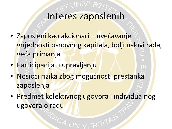 Interes zaposlenih • Zaposleni kao akcionari – uvećavanje vrijednosti osnovnog kapitala, bolji uslovi rada,