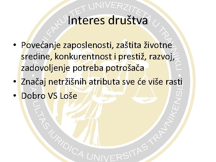 Interes društva • Povećanje zaposlenosti, zaštita životne sredine, konkurentnost i prestiž, razvoj, zadovoljenje potreba