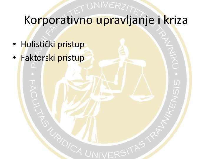 Korporativno upravljanje i kriza • Holistički pristup • Faktorski pristup 