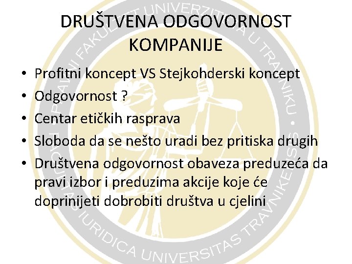 DRUŠTVENA ODGOVORNOST KOMPANIJE • • • Profitni koncept VS Stejkohderski koncept Odgovornost ? Centar