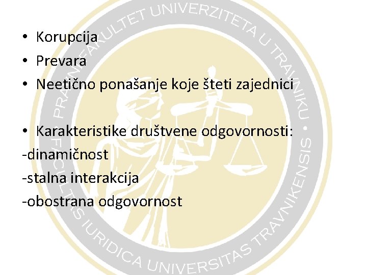  • Korupcija • Prevara • Neetično ponašanje koje šteti zajednici • Karakteristike društvene