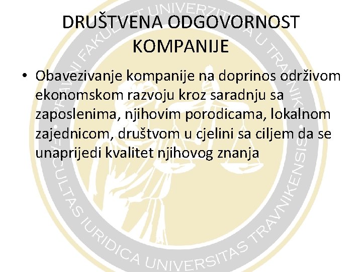DRUŠTVENA ODGOVORNOST KOMPANIJE • Obavezivanje kompanije na doprinos održivom ekonomskom razvoju kroz saradnju sa