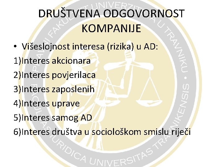 DRUŠTVENA ODGOVORNOST KOMPANIJE • Višeslojnost interesa (rizika) u AD: 1)Interes akcionara 2)Interes povjerilaca 3)Interes