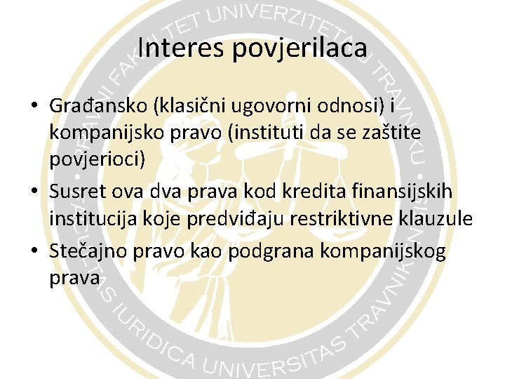 Interes povjerilaca • Građansko (klasični ugovorni odnosi) i kompanijsko pravo (instituti da se zaštite