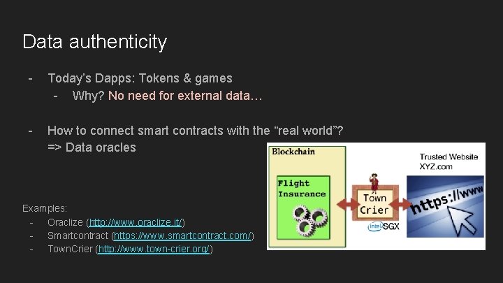 Data authenticity - Today’s Dapps: Tokens & games - Why? No need for external