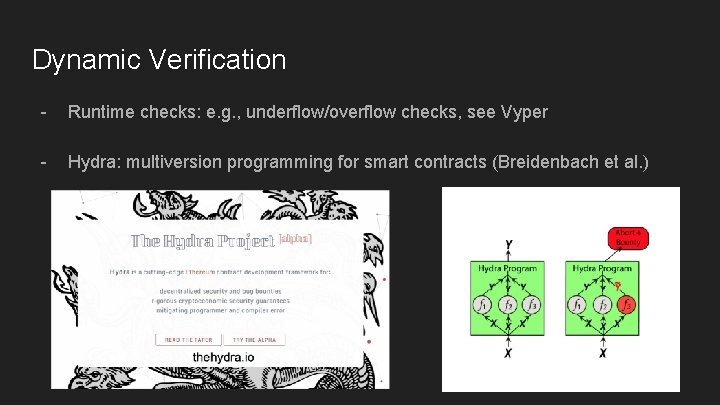 Dynamic Verification - Runtime checks: e. g. , underflow/overflow checks, see Vyper - Hydra: