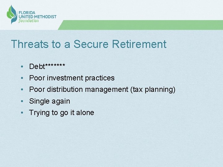 Threats to a Secure Retirement • Debt******* • Poor investment practices • Poor distribution