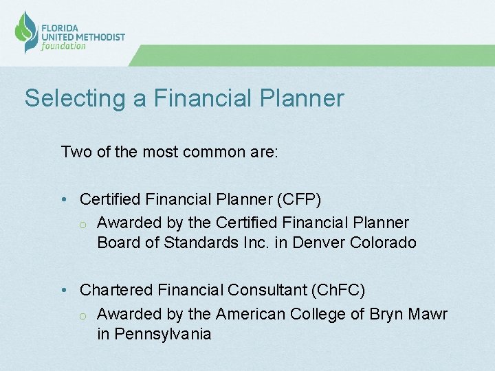 Selecting a Financial Planner Two of the most common are: • Certified Financial Planner