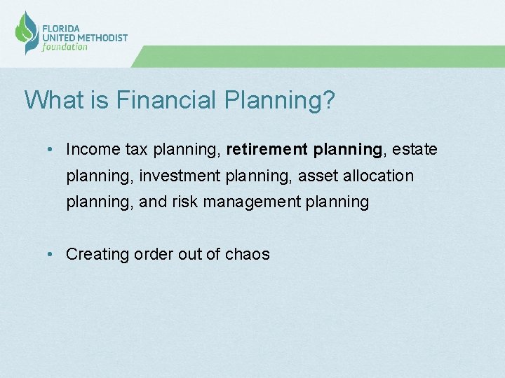 What is Financial Planning? • Income tax planning, retirement planning, estate planning, investment planning,