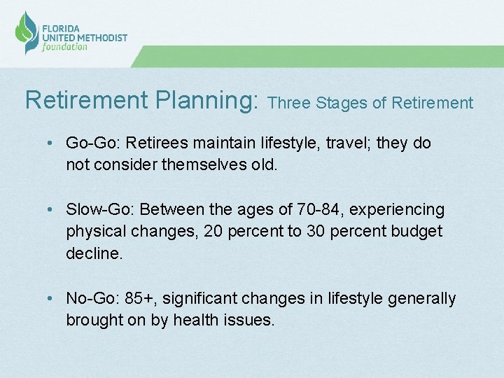 Retirement Planning: Three Stages of Retirement • Go-Go: Retirees maintain lifestyle, travel; they do