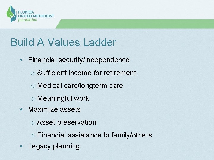 Build A Values Ladder • Financial security/independence o Sufficient income for retirement o Medical