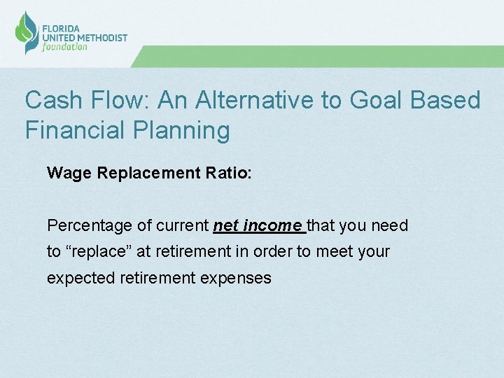 Cash Flow: An Alternative to Goal Based Financial Planning Wage Replacement Ratio: Percentage of