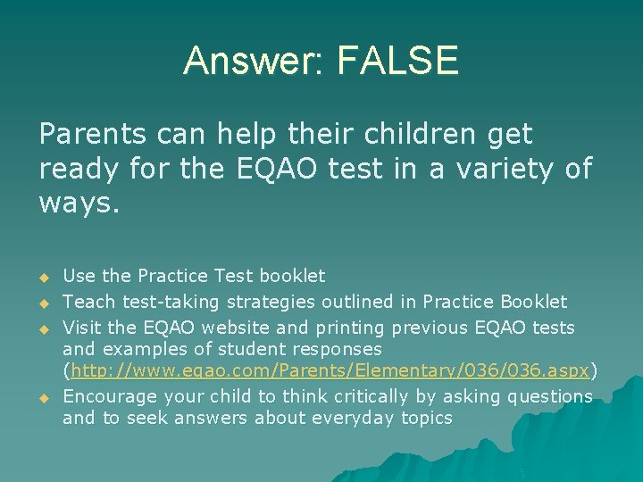 Answer: FALSE Parents can help their children get ready for the EQAO test in