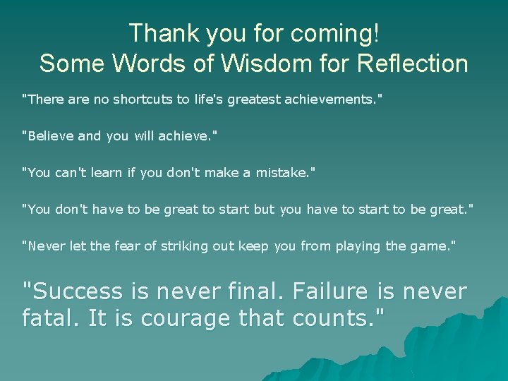 Thank you for coming! Some Words of Wisdom for Reflection "There are no shortcuts