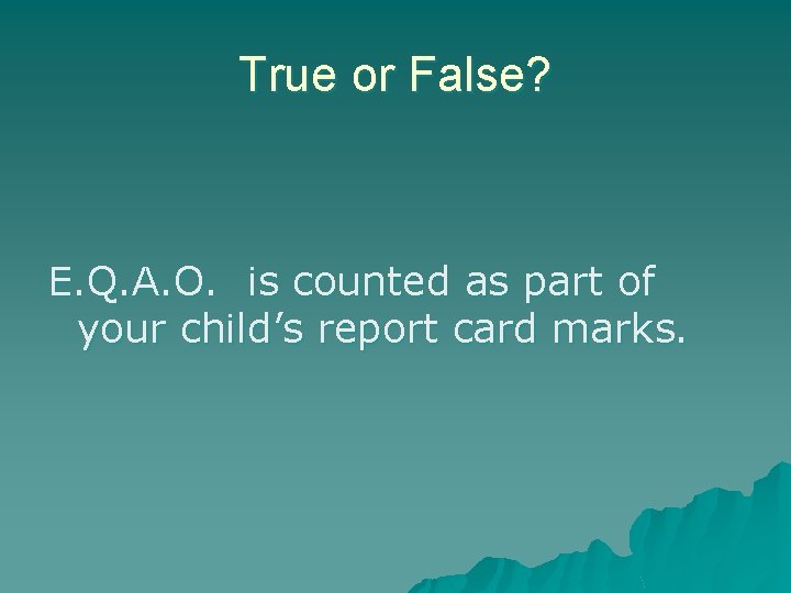 True or False? E. Q. A. O. is counted as part of your child’s