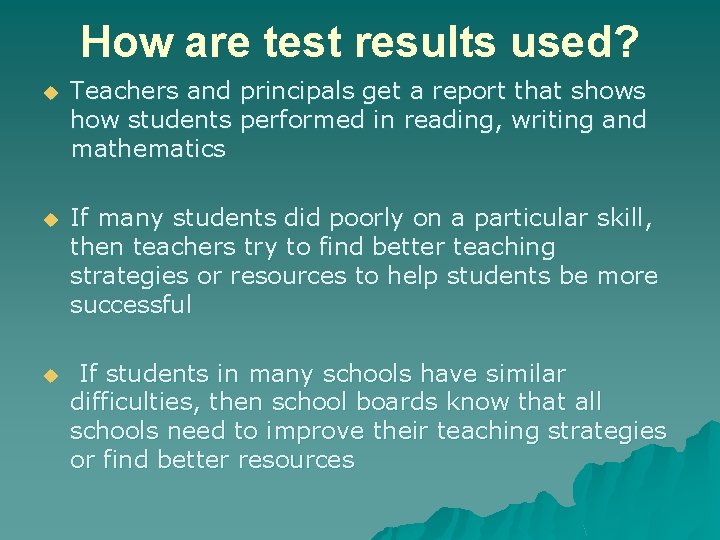 How are test results used? u Teachers and principals get a report that shows