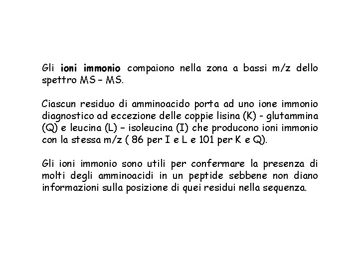 Gli ioni immonio compaiono nella zona a bassi m/z dello spettro MS – MS.