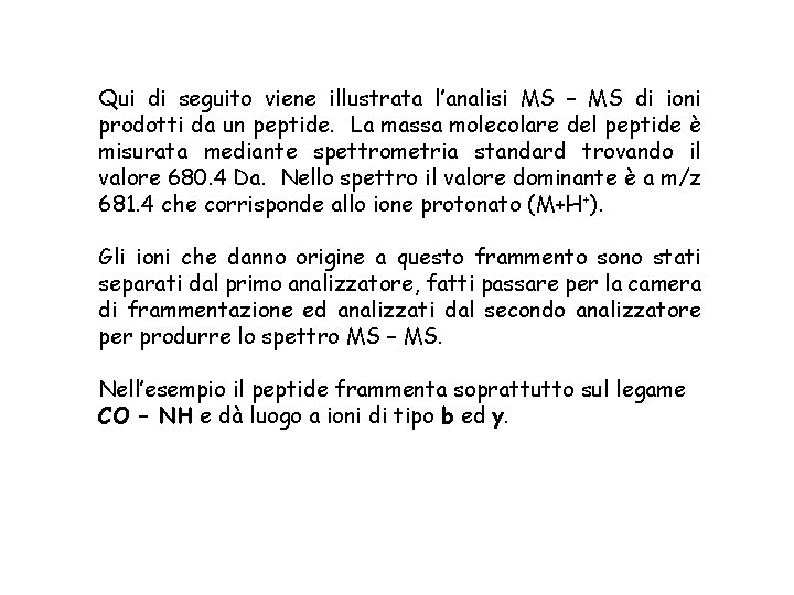 Qui di seguito viene illustrata l’analisi MS – MS di ioni prodotti da un